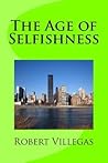 The Age of Selfishness by Robert   Villegas