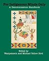 For Indigenous Minds Only by Waziyatawin Angela Wilson