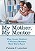 My Mother, My Mentor: What ...