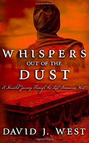 Whispers Out Of The Dust: A Haunted Journey Through The Lost American West