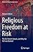Religious Freedom at Risk: The EU, French Schools, and Why the Veil was Banned (Muslims in Global Societies Series, 8)