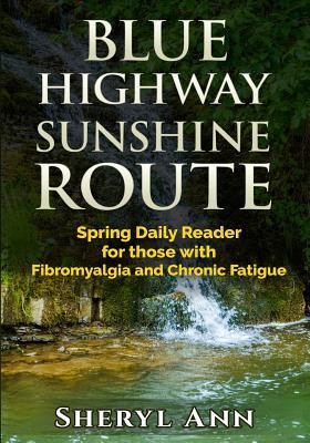 Blue Highway Sunshine Route: Spring: Daily Reader for those with Fibromyalgia and Chronic Fatigue