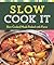 Slow Cook It: Slow-Cooked Meals Packed with Flavor (Cook Me!)