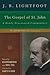 The Gospel of St. John: A Newly Discovered Commentary (The Lightfoot Legacy Set)