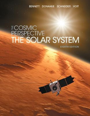 The Cosmic Perspective: The Solar System (8th Edition) (Bennett Science & Math Titles)