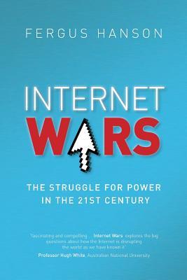 Internet Wars: The Struggle for Power in the 21st Century (Paperback)
