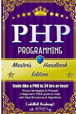 Php: Programming, Master's Handbook: A TRUE Beginner's Guide! Problem Solving, Code, Data Science, Data Structures & Algorithms (Code like a PRO in ... engineering, r programming, iOS development,)
