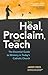 To Heal, Proclaim, and Teac...
