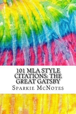 101 MLA Style Citations: The Great Gatsby: Includes MLA Style Citations for Scholarly Secondary Sources, Peer-Reviewed Journal Articles and Critical Essays (Squid Ink Classics)