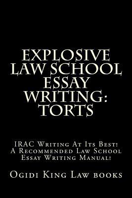 Explosive Law School Essay Writing: Torts: Irac Writing at Its Best! a Recommended Law School Essay Writing Manual!