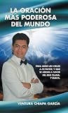 La oración más poderosa del mundo: Para Abrir Los Cielos a Mi Favor; Y Que Se Abran a Favor Del Que Clama, Y Busca (Spanish Edition)