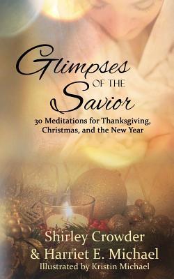 Glimpses of the Savior: 30 Meditations for Thanksgiving, Christmas, and the New Year