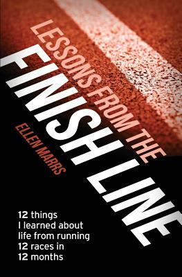 Lessons from the Finish Line: 12 Things I Learned About Life from Running 12 Races in 12 Months