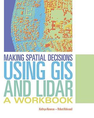 Making Spatial Decisions Using GIS and Lidar: A Workbook