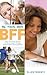 Be Your Own BFF: Your personal guide to becoming a strong, independent young woman