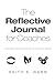 The Reflective Journal For Coaches: Sharpening Your Coaching Skills For Client Results