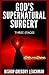 God's Supernatural Surgery:...