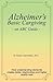 Alzheimer's Basic Caregiving - an ABC Guide