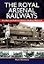 The Royal Arsenal Railways: The Rise and Fall of a Military Railway Network