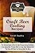 Craft Beer Cooking Recipes: The Ultimate Guide to Only the Best Recipes Using Craft Beer. From Honey Beer Braised Ribs To Crispy Beer Battered Fish ... Back For More (The Essential Kitchen Series)