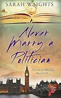 Never Marry a Politician by Sarah Waights