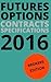 Futures Options Contracts Specifications 2016: Stock Indices, Currencies, Metals, Energy, Bonds, Rates, Livestock, Agricultural, Softs: Futures & ... Specifications, Trading Hours and Tips