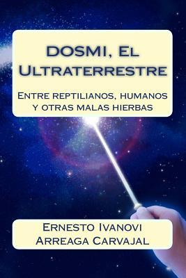 DOSMI, El Ultraterrestre: Entre reptilianos, humanos y otras malas hierbas (Spanish Edition)