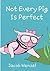 Not Every Pig is Perfect by Jacob Wenzel