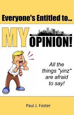 Everyone's Entitled to My Opinion!: All the things "yinz" are afraid to say