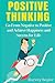 Positive Thinking: Go From Negative to Positive and Achieve Happiness and Success For Life