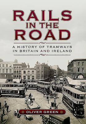 Rails in the Road:: A History of Tramways in Britain and Ireland (Hardcover)
