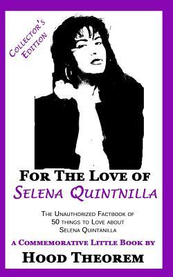 For The Love of Selena Quintanilla: The Unauthorized Factbook of 50 things to Love about Selena Quintanilla