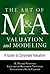 Art of M&A Valuation and Modeling: A Guide to Corporate Valuation (The Art of M&A Series)
