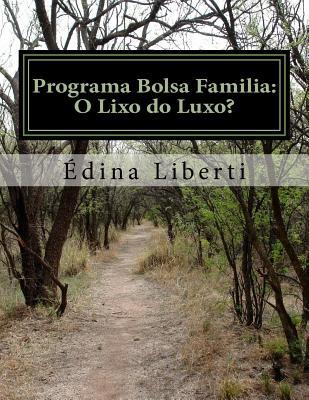Programa Bolsa Familia: O Lixo do Luxo? (Portuguese Edition)