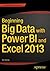 Beginning Big Data with Power BI and Excel 2013: Big Data Processing and Analysis Using PowerBI in Excel 2013