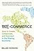 We-Commerce: How to Create, Collaborate, and Succeed in the Sharing Economy