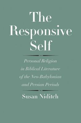 Responsive Self: Personal Religion in Biblical Literature of the Neo-Babylonian and Persian Periods (Anchor Yale Bible Reference Library)