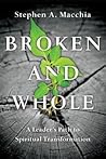 Broken and Whole: A Leader's Path to Spiritual Transformation Broken and Whole: A Leader's Path to Spiritual Transformation