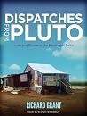 Dispatches from Pluto by Richard Grant