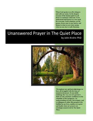 Unanswered Prayer in The Quiet Place: Discovering insights and finding encouragement when you struggle with the issue of Unanswered Prayer.