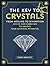 The Key to Crystals: From Healing to Divination: Advice and Exercises to Unlock Your Mystical Potential