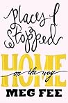 Places I Stopped On The Way Home by Meg Fee