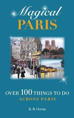 Magical Paris: Over 100 Things to Do Across Paris