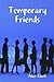Temporary Friends