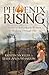 Phoenix Rising: Stories of Remarkable Women Walking Through Fire