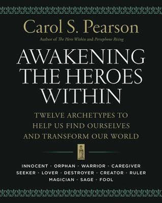 Awakening the Heroes Within: Twelve Archetypes to Help Us Find Ourselves and Transform Our World (Paperback)