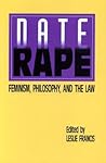 Date rape: feminism, philosophy, and the law