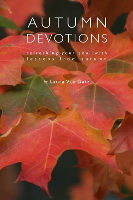 Autumn Devotions: Refreshing Your Soul with Lessons from Autumn (Paperback)