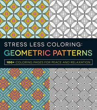 Stress Less Coloring - Geometric Patterns: 100+ Coloring Pages for Peace and Relaxation