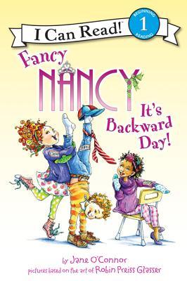 Fancy Nancy: It's Backward Day!: A Delightful I Can Read Story about Learning Opposites Through Topsy-Turvy School Fun (I Can Read Level 1)